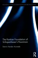 Les fondements kantiens du pessimisme de Schopenhauer (Vanden Auweele Dennis (Université de Louvain, Belgique)) - Kantian Foundation of Schopenhauer's Pessimism (Vanden Auweele Dennis (University of Leuven Belgium))