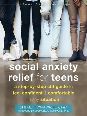 Soulagement de l'anxiété sociale pour les adolescents : Un guide de TCC étape par étape pour se sentir confiant et à l'aise dans n'importe quelle situation - Social Anxiety Relief for Teens: A Step-By-Step CBT Guide to Feel Confident and Comfortable in Any Situation