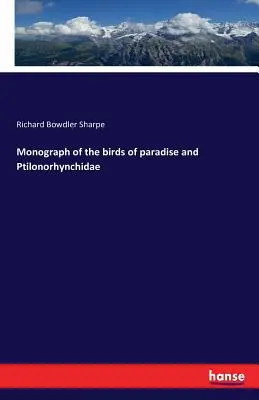 Monographie des oiseaux de paradis et des Ptilonorhynchidae - Monograph of the birds of paradise and Ptilonorhynchidae