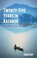 Vingt-cinq ans au Cachemire - Un directeur en mission - Twenty-Five Years in Kashmir - Headmaster on a Mission