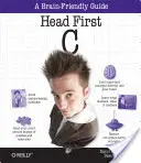 Le C en tête : un guide qui fait travailler les méninges - Head First C: A Brain-Friendly Guide