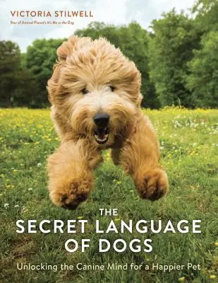 La langue secrète des chiens : Déverrouiller l'esprit canin pour un animal de compagnie plus heureux - The Secret Language of Dogs: Unlocking the Canine Mind for a Happier Pet