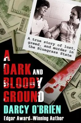 Un terrain sombre et sanglant : Une histoire vraie de luxure, de cupidité et de meurtre dans l'État du Bluegrass - A Dark and Bloody Ground: A True Story of Lust, Greed, and Murder in the Bluegrass State