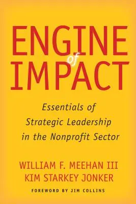 Le moteur de l'impact : L'essentiel du leadership stratégique dans le secteur à but non lucratif - Engine of Impact: Essentials of Strategic Leadership in the Nonprofit Sector