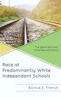 La race dans les écoles indépendantes à prédominance blanche : L'espace entre diversité et équité - Race at Predominantly White Independent Schools: The Space between Diversity and Equity