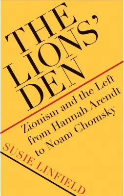 La fosse aux lions : Le sionisme et la gauche de Hannah Arendt à Noam Chomsky - The Lions' Den: Zionism and the Left from Hannah Arendt to Noam Chomsky