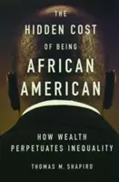 Le coût caché de l'afro-américain : Comment la richesse perpétue l'inégalité - The Hidden Cost of Being African American: How Wealth Perpetuates Inequality