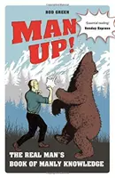 Man Up : Le livre des connaissances viriles du vrai homme - Man Up!: The Real Man's Book of Manly Knowledge