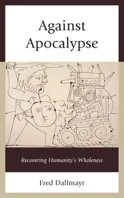 Contre l'apocalypse : Retrouver la plénitude de l'humanité - Against Apocalypse: Recovering Humanity's Wholeness