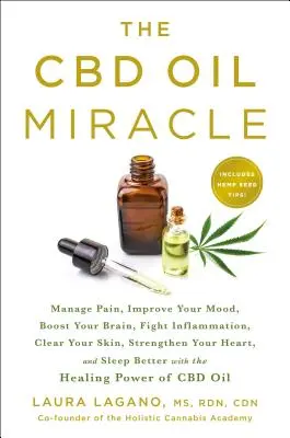 Le miracle de l'huile de CBD : Gérer la douleur, améliorer l'humeur, stimuler le cerveau, combattre l'inflammation, éclaircir la peau, renforcer le cœur et dormir. - The CBD Oil Miracle: Manage Pain, Improve Your Mood, Boost Your Brain, Fight Inflammation, Clear Your Skin, Strengthen Your Heart, and Slee