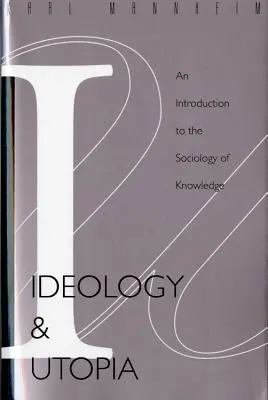 Idéologie et utopie : Une introduction à la sociologie (740) de la connaissance - Ideology and Utopia: An Introduction to the Sociology (740) of Knowledge