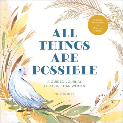 Tout est possible : Un journal guidé pour les femmes chrétiennes avec des versets bibliques inspirants et des suggestions créatives - All Things Are Possible: A Guided Journal for Christian Women with Inspiring Bible Verses and Creative Prompts