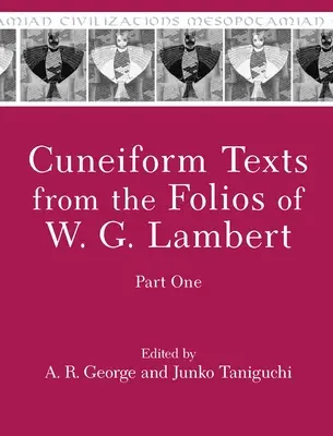 Textes cunéiformes tirés des folios de W. G. Lambert, première partie - Cuneiform Texts from the Folios of W. G. Lambert, Part One