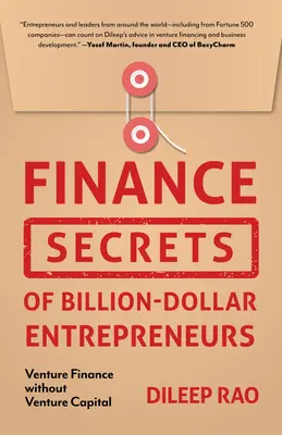 Finance Secrets of Billion-Dollar Entrepreneurs : Le financement des entreprises sans capital-risque (Productivité du capital, démarrage d'entreprise, entrepreneuriat, F - Finance Secrets of Billion-Dollar Entrepreneurs: Venture Finance Without Venture Capital (Capital Productivity, Business Start Up, Entrepreneurship, F