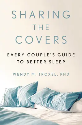 Sharing the Covers : Le guide du couple pour un meilleur sommeil - Sharing the Covers: Every Couple's Guide to Better Sleep