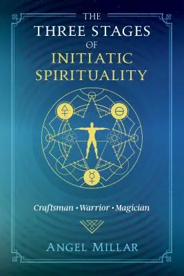 Les trois étapes de la spiritualité initiatique : Artisan, guerrier, magicien - The Three Stages of Initiatic Spirituality: Craftsman, Warrior, Magician