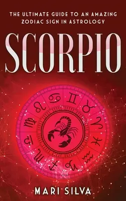 Scorpion : Le guide ultime d'un signe astrologique étonnant - Scorpio: The Ultimate Guide to an Amazing Zodiac Sign in Astrology