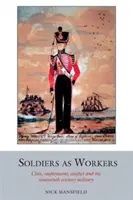 Les soldats en tant que travailleurs - Classe, emploi, conflit et l'armée du XIXe siècle - Soldiers as Workers - Class, employment, conflict and the nineteenth-century military