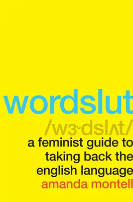 Wordslut : Un guide féministe pour se réapproprier la langue anglaise - Wordslut: A Feminist Guide to Taking Back the English Language