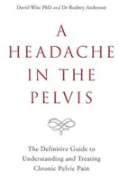 Maux de tête dans le bassin - Le guide définitif pour comprendre et traiter la douleur pelvienne chronique - Headache in the Pelvis - The Definitive Guide to Understanding and Treating Chronic Pelvic Pain