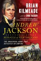 Andrew Jackson et le miracle de la Nouvelle-Orléans : La bataille qui a façonné le destin de l'Amérique - Andrew Jackson and the Miracle of New Orleans: The Battle That Shaped America's Destiny