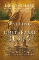 Marcher dans la poussière du Rabbin Jésus : Comment les paroles juives de Jésus peuvent changer votre vie - Walking in the Dust of Rabbi Jesus: How the Jewish Words of Jesus Can Change Your Life