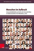 Menschen Im Aufbruch : Universitatsbibliothek Und Archiv Der Universitat Wien Im Selbstverstandnis Ihrer Mitarbeiter_innen - Menschen Im Aufbruch: Universitatsbibliothek Und Archiv Der Universitat Wien Im Selbstverstandnis Ihrer Mitarbeiter_innen