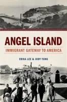 L'île aux anges : La porte d'entrée des immigrants en Amérique - Angel Island: Immigrant Gateway to America