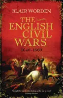 Les guerres civiles anglaises : 1640-1660 - The English Civil Wars: 1640-1660