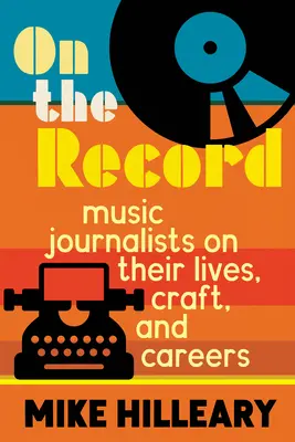 On the Record : Les journalistes musicaux parlent de leur vie, de leur métier et de leur carrière - On the Record: Music Journalists on Their Lives, Craft, and Careers