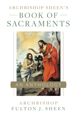 Le livre des sacrements de l'archevêque Sheen - Archbishop Sheen's Book of Sacraments