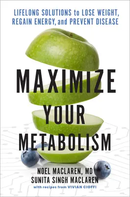 Maximisez votre métabolisme : Des solutions à vie pour perdre du poids, retrouver de l'énergie et prévenir les maladies - Maximize Your Metabolism: Lifelong Solutions to Lose Weight, Restore Energy, and Prevent Disease