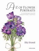 A-Z des portraits de fleurs : Un guide illustré pour peindre 40 belles fleurs à l'aquarelle - A-Z of Flower Portraits: An Illustrated Guide to Painting 40 Beautiful Flowers in Watercolour