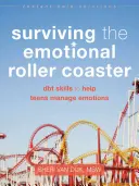 Survivre aux montagnes russes émotionnelles : Les compétences de la TCD pour aider les adolescents à gérer leurs émotions - Surviving the Emotional Roller Coaster: DBT Skills to Help Teens Manage Emotions