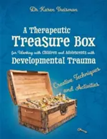 Une boîte à trésors thérapeutique pour travailler avec des enfants et des adolescents souffrant de traumatismes développementaux : Techniques et activités créatives - A Therapeutic Treasure Box for Working with Children and Adolescents with Developmental Trauma: Creative Techniques and Activities