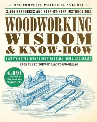 Sagesse et savoir-faire en matière de travail du bois : Tout ce qu'il faut savoir pour concevoir, construire et créer - Woodworking Wisdom & Know-How: Everything You Need to Know to Design, Build, and Create