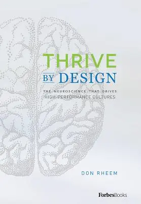Thrive by Design : Les neurosciences à l'origine des cultures à haute performance - Thrive by Design: The Neuroscience That Drives High-Performance Cultures