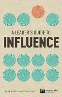 Guide de l'influence à l'usage des dirigeants - Comment utiliser les compétences douces pour obtenir des résultats tangibles - Leader's Guide to Influence - How to Use Soft Skills to Get Hard Results