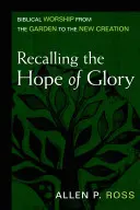 Rappeler l'espérance de la gloire : Le culte biblique du jardin à la nouvelle création - Recalling the Hope of Glory: Biblical Worship from the Garden to the New Creation