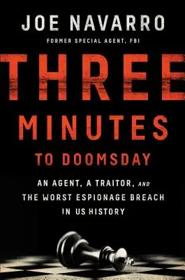 Trois minutes avant l'apocalypse : Un agent, un traître et la pire faille d'espionnage de l'histoire des États-Unis - Three Minutes to Doomsday: An Agent, a Traitor, and the Worst Espionage Breach in U.S. History