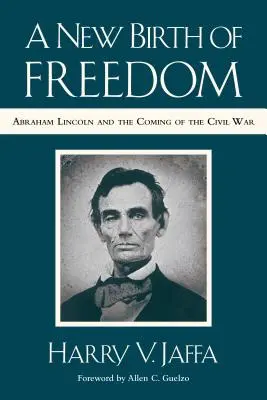 Une nouvelle naissance de la liberté : Abraham Lincoln et l'avènement de la guerre civile (avec une nouvelle préface) - A New Birth of Freedom: Abraham Lincoln and the Coming of the Civil War (with New Foreword)