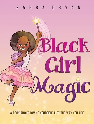 Black Girl Magic : Un livre sur l'amour de soi tel qu'il est - Black Girl Magic: A Book About Loving Yourself Just the Way You Are