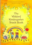 Le livre des collations de l'école maternelle Waldorf - The Waldorf Kindergarten Snack Book