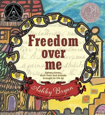 Freedom Over Me : Onze esclaves, leurs vies et leurs rêves ramenés à la vie par Ashley Bryan - Freedom Over Me: Eleven Slaves, Their Lives and Dreams Brought to Life by Ashley Bryan