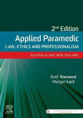 Droit paramédical appliqué, éthique et professionnalisme, deuxième édition - Australie et Nouvelle-Zélande - Applied Paramedic Law, Ethics and Professionalism, Second Edition - Australia and New Zealand