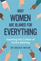 Pourquoi les femmes sont blâmées pour tout - Exposer la culture de la culpabilisation des victimes - Why Women Are Blamed For Everything - Exposing the Culture of Victim-Blaming