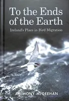 To the Ends of the Earth - La place de l'Irlande dans la migration des oiseaux - To the Ends of the Earth - Ireland's Place in Bird Migration