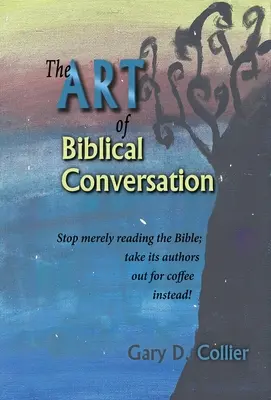 L'art de la conversation biblique : Ne vous contentez plus de lire la Bible, allez plutôt prendre un café avec ses auteurs ! - The Art of Biblical Conversation: Stop Merely Reading the Bible; take its authors out for coffee instead!