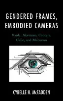 Cadres sexués, caméras incarnées : Varda, Akerman, Cabrera, Calle et Mawenn - Gendered Frames, Embodied Cameras: Varda, Akerman, Cabrera, Calle, and Mawenn