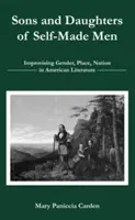 Fils et filles d'hommes autodidactes : improvisation sur le genre, le lieu et la nation dans la littérature américaine - Sons and Daughters of Self-Made Men: Improvising Gender, Place, Nation in American Literature